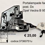Portalampade fanale posteriore Dx Opel Vectra B 95>98   37360751-GM90568049-37360143-37360748
