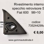 Rivestimento interno specchio retrovisore Sx Fiat 600 98>10  735244299-C390
