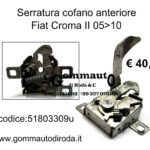 Serratura cofano anteriore Fiat Croma II° 05>10 51803309