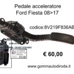 Pedale acceleratore Ford Fiesta VI 08>17 8V219F836AB-6PV00951720-74699900-74929200AA-74928900AA